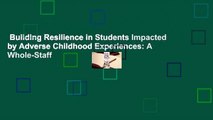 Building Resilience in Students Impacted by Adverse Childhood Experiences: A Whole-Staff