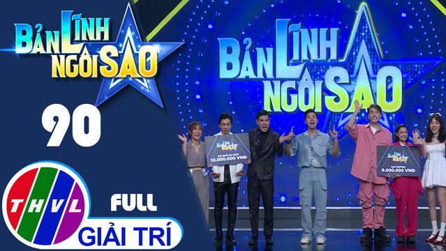 Bản lĩnh ngôi sao - Tập 90: Tăng Phúc, Dương Yến Nhi, Duy Khương, Châu Đăng Khoa, Elly Trần, Fung La