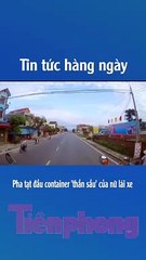 Pha tạt đầu container 'thần sầu' của nữ lái xe