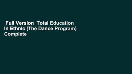 Full Version  Total Education In Ethnic (The Dance Program) Complete