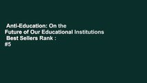 Anti-Education: On the Future of Our Educational Institutions  Best Sellers Rank : #5