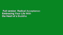 Full version  Radical Acceptance: Embracing Your Life With the Heart of a Buddha  For Online