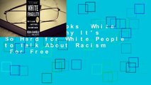 About For Books  White Fragility: Why It's So Hard for White People to Talk About Racism  For Free