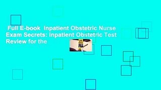 Full E-book  Inpatient Obstetric Nurse Exam Secrets: Inpatient Obstetric Test Review for the