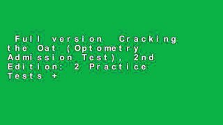 Full version  Cracking the Oat (Optometry Admission Test), 2nd Edition: 2 Practice Tests +