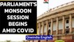 Parliament's Monsoon Session begins  with Covid-19 protocol being strictly followed | Oneindia News