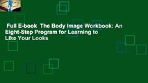 Full E-book  The Body Image Workbook: An Eight-Step Program for Learning to Like Your Looks