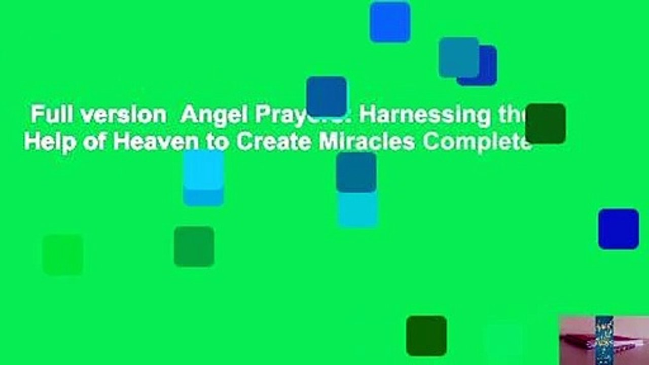 Full version  Angel Prayers: Harnessing the Help of Heaven to Create Miracles Complete