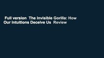 Full version  The Invisible Gorilla: How Our Intuitions Deceive Us  Review