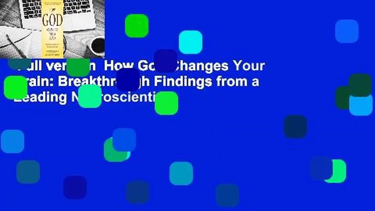 Full version  How God Changes Your Brain: Breakthrough Findings from a Leading Neuroscientist