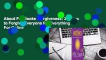 About For Books  Forgiveness: 21 Days to Forgive Everyone for Everything  For Online