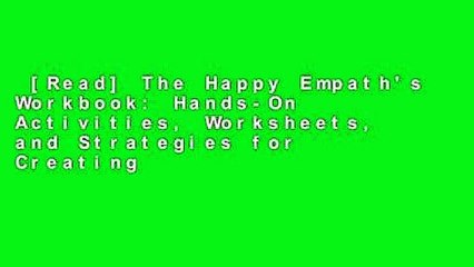 [Read] The Happy Empath's Workbook: Hands-On Activities, Worksheets, and Strategies for Creating