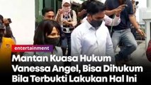 Mantan Kuasa Hukum Vanessa Angel, Bisa Dihukum Bila Terbukti Lakukan Hal Ini