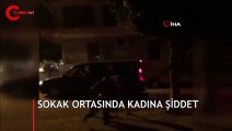 Sokak ortasında darp edilen kadın bayıldı