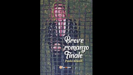 Paolo Avanzi presenta il suo libro "Breve romanzo finale" (youcanprint editore)