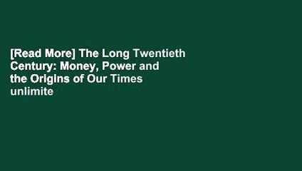 [Read More] The Long Twentieth Century: Money, Power and the Origins of Our Times unlimite