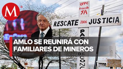 Hoy responden a AMLO familiares de mineros