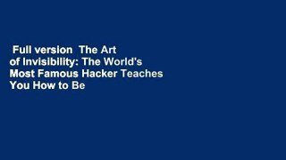 Full version  The Art of Invisibility: The World's Most Famous Hacker Teaches You How to Be Safe