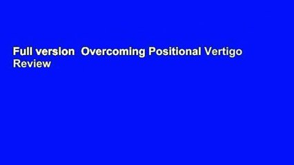 Full version  Overcoming Positional Vertigo  Review