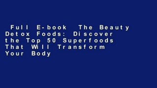 Full E-book  The Beauty Detox Foods: Discover the Top 50 Superfoods That Will Transform Your Body
