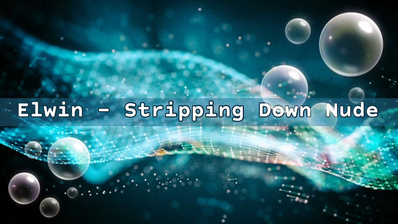 Elwin - Stripping Down Nude | Music Collection