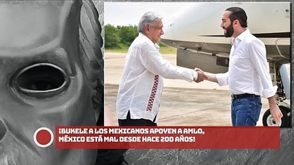 BUKELE A LOS MEXICANOS: ¡APOYEN A AMLO, MÉXICO ESTÁ MAL DESDE HACE 200 AÑOS!