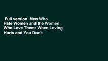 Full version  Men Who Hate Women and the Women Who Love Them: When Loving Hurts and You Don't