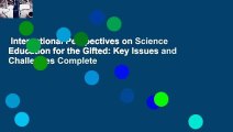 International Perspectives on Science Education for the Gifted: Key Issues and Challenges Complete