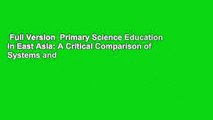 Full Version  Primary Science Education in East Asia: A Critical Comparison of Systems and