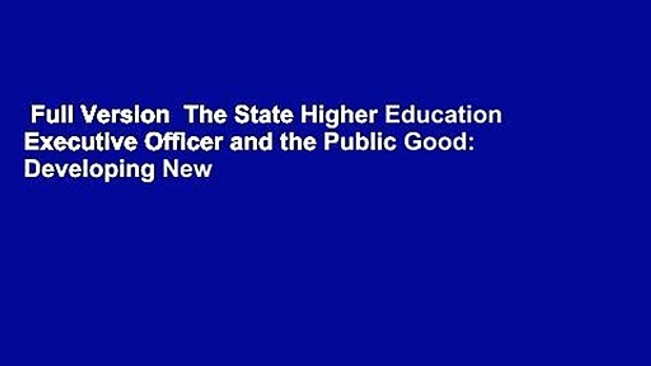 Full Version  The State Higher Education Executive Officer and the Public Good: Developing New