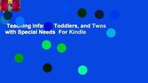 Teaching Infants, Toddlers, and Twos with Special Needs  For Kindle