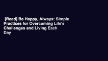 [Read] Be Happy, Always: Simple Practices for Overcoming Life's Challenges and Living Each Day