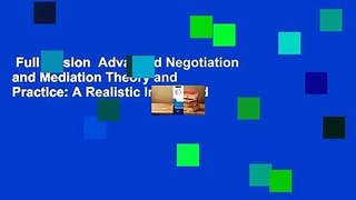 Full version  Advanced Negotiation and Mediation Theory and Practice: A Realistic Integrated