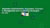 Business Administration Education: Changes in Management and Leadership Strategies  Review