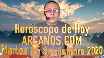 HOROSCOPO DE HOY de ARCANOS.COM - Martes 15 de Septiembre de 2020