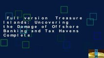 Full version  Treasure Islands: Uncovering the Damage of Offshore Banking and Tax Havens Complete