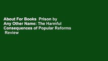 About For Books  Prison by Any Other Name: The Harmful Consequences of Popular Reforms  Review