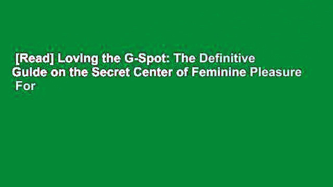 [Read] Loving the G-Spot: The Definitive Guide on the Secret Center of Feminine Pleasure  For