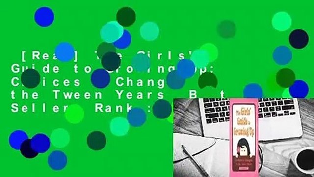 [Read] The Girls' Guide to Growing Up: Choices & Changes in the Tween Years Best Sellers Rank :