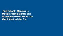 Full E-book  Mantras in Motion: Using Mantra and Movement to Get What You Want Most in Life  For