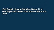 Full E-book  How to Not Wear Black: Find Your Style and Create Your Forever Wardrobe  Best