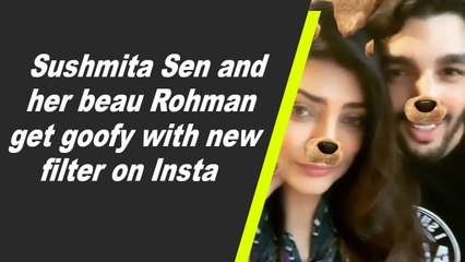 Sushmita Sen and her beau Rohman get goofy with new filter on Insta