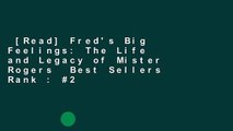 [Read] Fred's Big Feelings: The Life and Legacy of Mister Rogers  Best Sellers Rank : #2