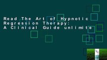 Read The Art of Hypnotic Regression Therapy: A Clinical Guide unlimite