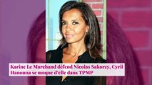 Karine Le Marchand défend Nicolas Sakorzy, Cyril Hanouna se moque d’elle dans TPMP