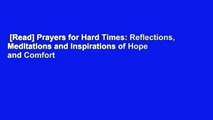 [Read] Prayers for Hard Times: Reflections, Meditations and Inspirations of Hope and Comfort