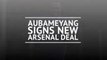 Aubameyang signs new Arsenal deal