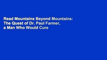 Read Mountains Beyond Mountains: The Quest of Dr. Paul Farmer, a Man Who Would Cure the World