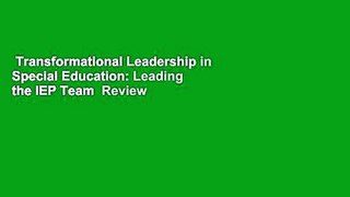 Transformational Leadership in Special Education: Leading the IEP Team  Review