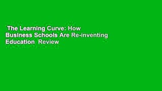 The Learning Curve: How Business Schools Are Re-inventing Education  Review